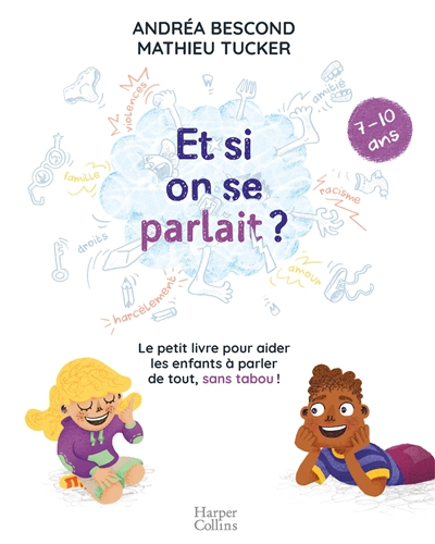 Et si on se parlait ? : le petit livre pour aider les enfants à parler de tout, sans tabou ! : 7-10 