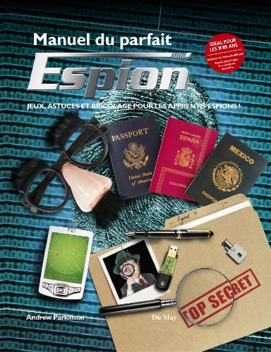 Manuel du parfait espion : jeux, astuces et bricolages pour les apprentis espions !