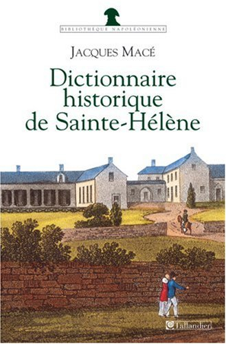 Dictionnaire historique de Saint-Hélène : chronologique, biographique et thématique