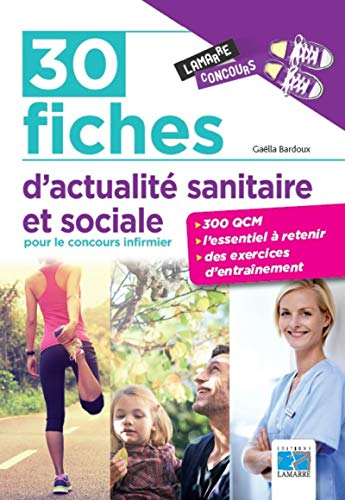 30 fiches d'actualité sanitaire et sociale pour le concours infirmier : 300 QCM, l'essentiel à reten
