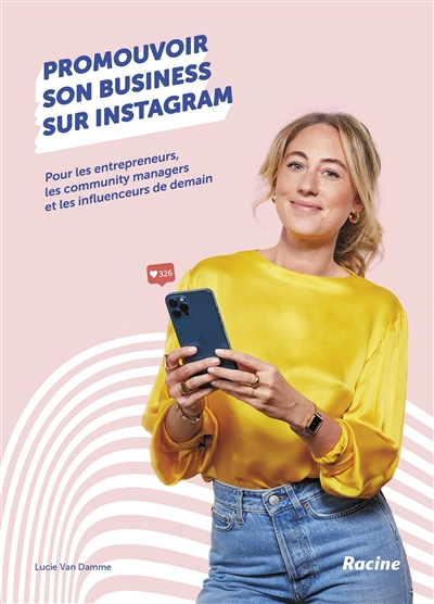 Promouvoir son business sur Instagram : pour les entrepreneurs, les community managers et les influe
