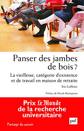Panser des jambes de bois ? : la vieillesse, catégorie d'existence et de travail en maison de retrai
