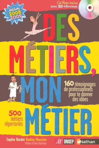 Des métiers, mon métier : 160 témoignages de professionnels pour te donner des idées, 500 métiers ré