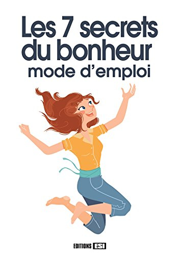 Les 7 secrets du bonheur : mode d'emploi
