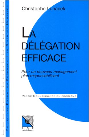 La délégation efficace : pour un nouveau management plus responsabilisant : connaissance du problème