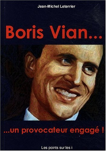 Boris Vian... : un provocateur engagé !