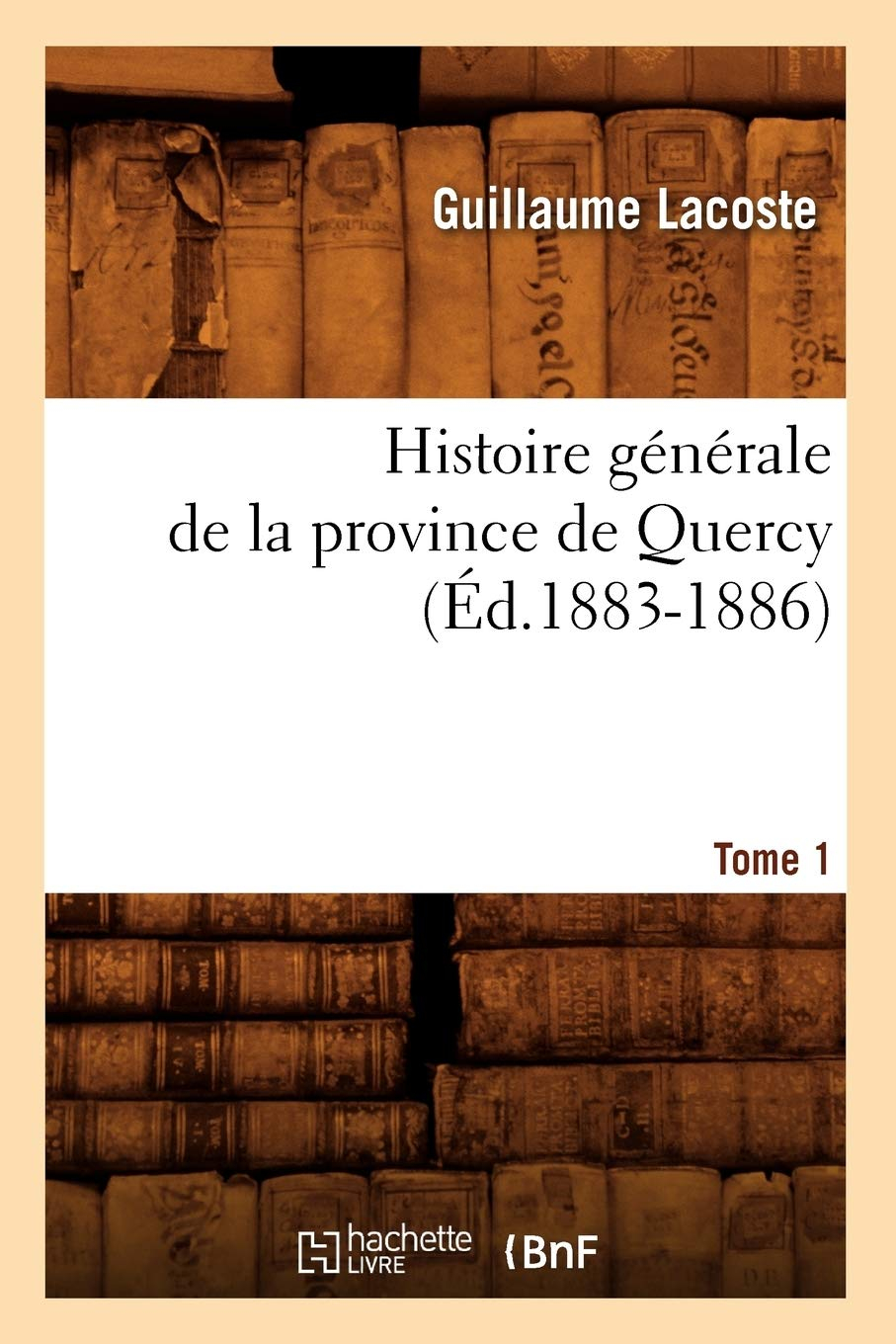 Histoire générale de la province de Quercy. Tome 1 (Ed.1883-1886)