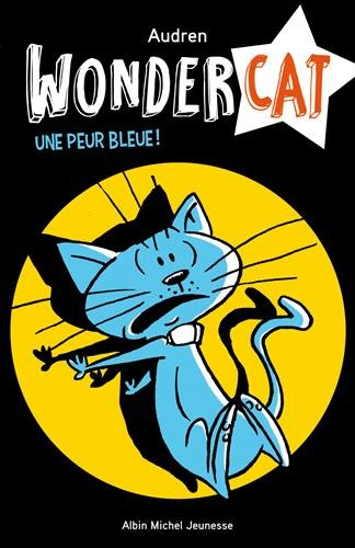 Wondercat. Vol. 3. Une peur bleue !