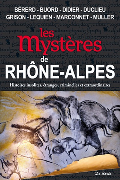 Les mystères de Rhône-Alpes : histoires insolites, étranges, criminelles et extraordinaires