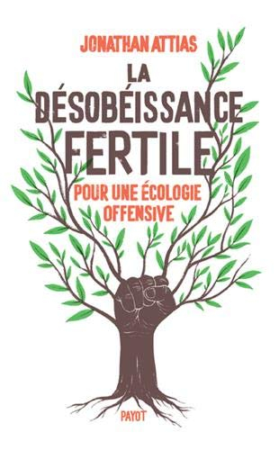 La désobéissance fertile : pour une écologie offensive