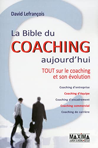 La bible du coaching aujourd'hui : tout sur le coaching et son évolution