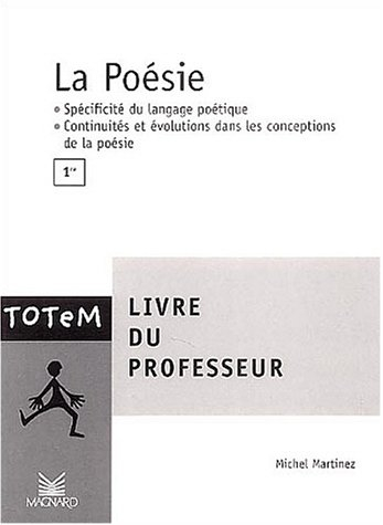 La poésie, 1re : livre du professeur : spécificité du langage poétique, continuités et évolutions da