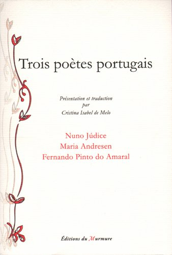 Trois poètes portugais : Nuno Judice, Maria Andresen, Fernando Pinto do Amaral