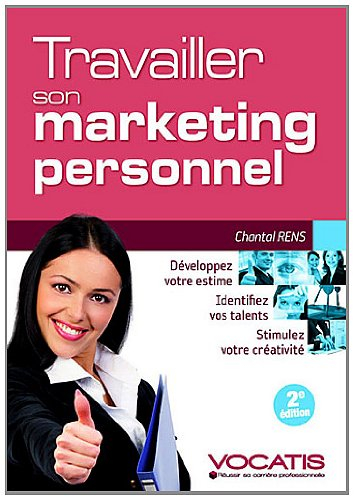 Travailler son marketing personnel : développez votre estime, identifiez vos talents, stimulez votre