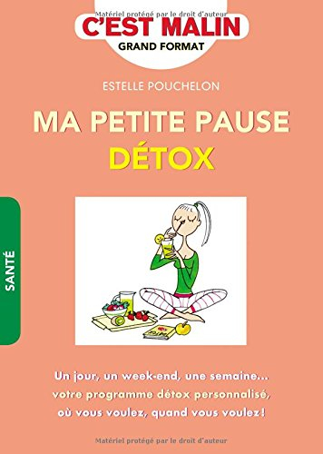 Ma petite pause détox : un jour, un week-end, une semaine... votre programme détox personnalisé, où 