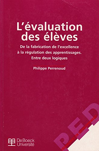 L'évaluation des élèves : de la fabrication de l'excellence à la régulation des apprentissages, entr