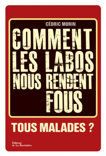 Tous malades ? : comment les labos nous vendent des pathologies