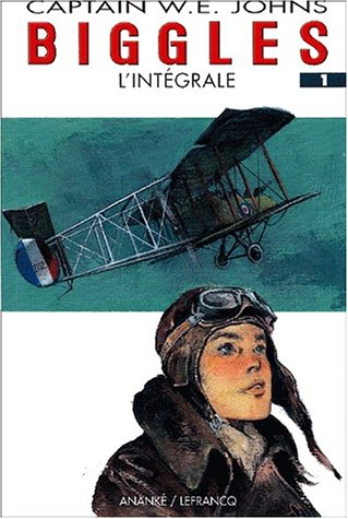 Biggles : l'intégrale. Vol. 1