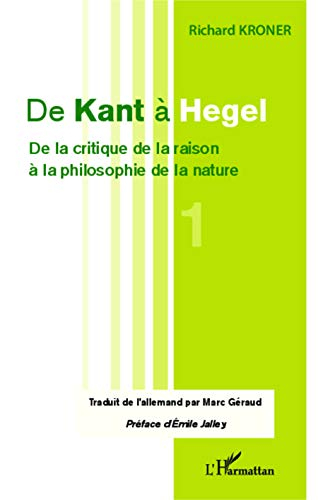 De Kant à Hegel. Vol. 1. De la critique de la raison à la philosophie de la nature