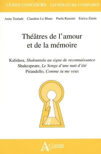 Théâtres de l'amour et de la mémoire : ﻿Kalidasa, Shakuntala au signe de reconnaissance ; Shakespear