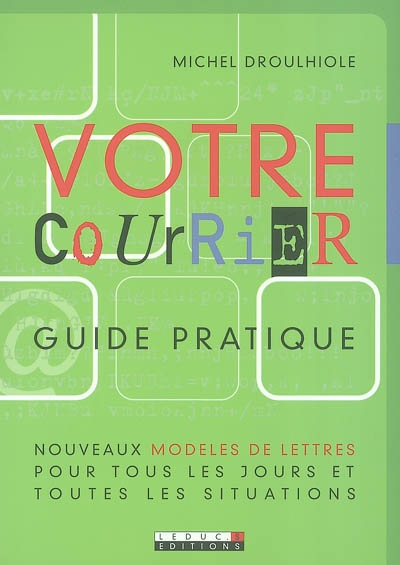 Votre courrier, guide pratique : nouveaux modèles de lettres pour tous les jours et pour toutes les 