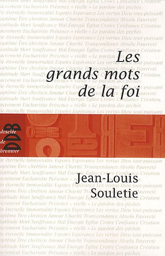 Les grands mots de la foi : trente-six questions pour entrer dans la vie chrétienne
