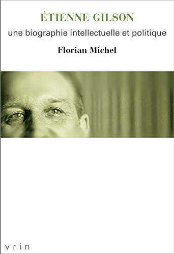 Etienne Gilson : une biographie intellectuelle et politique