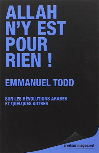 Allah n'y est pour rien ! : Emmanuel Todd sur les révolutions arabes... : et quelques autres