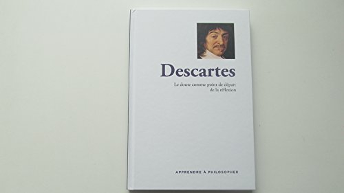 apprendre à philosopher - descartes: le doute comme point de départ de la réflexion