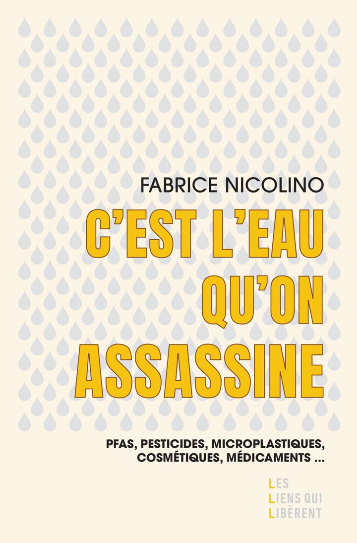 C'est l'eau qu'on assassine : PFAS, pesticides, microplastiques, cosmétiques, médicaments...
