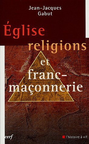 Eglise, religions et franc-maçonnerie : le dossier complet