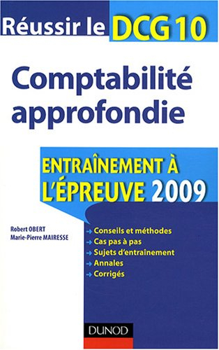 Réussir le DCG 10, comptabilité approfondie : entraînement à l'épreuve 2009 : conseils et méthodes, 