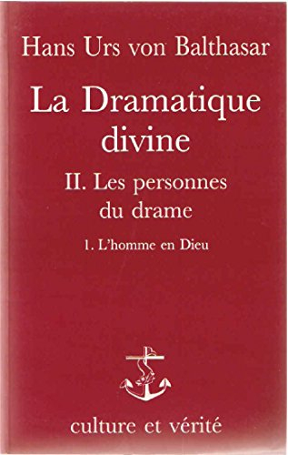 La Dramatique divine. Vol. 2-1. Les Personnes du drame : L'Homme en Dieu