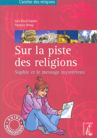 Sur la piste des religions (livre de l'enseignant) : Sophie et le message mystérieux