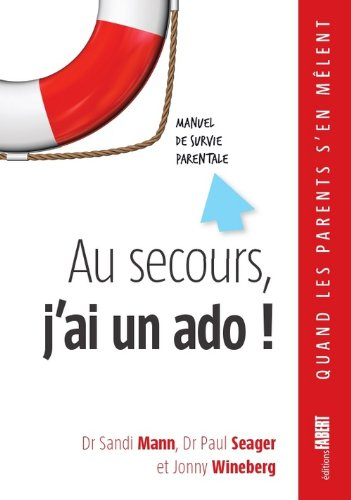 Au secours, j'ai un ado ! : manuel de survie parentale