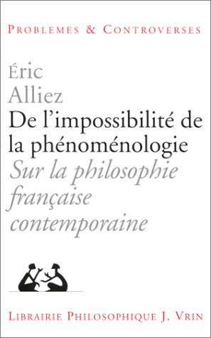 De l'impossibilité de la phénoménologie : sur la philosophie française contemporaine