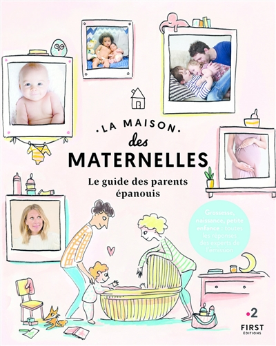 La maison des maternelles : le guide des parents épanouis : grossesse, naissance, petite enfance, to