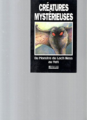 creatures mysterieuses. du monstre du loch ness au yeti
