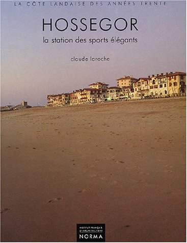 Hossegor, la station des sports élégants : 1920-1940, la côte landaise des années trente