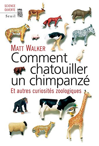 Comment chatouiller un chimpanzé : et autres curiosités zoologiques
