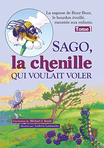 Sago, la chenille qui voulait voler : La sagesse de Buzz-Buzz, le bourdon éveillé, racontée aux enfa