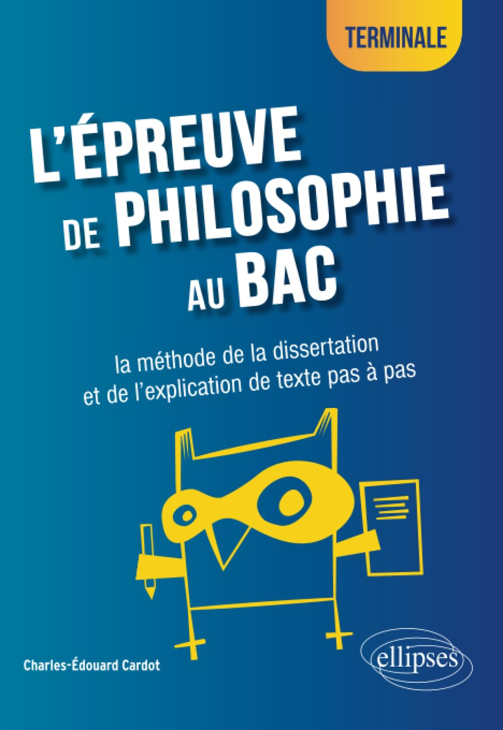 L'épreuve de philosophie au bac : la méthode de la dissertation et de l'explication de texte pas à p