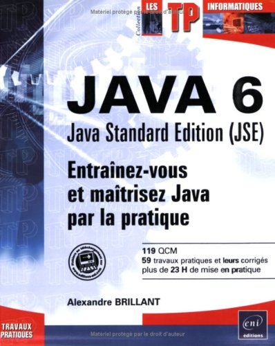 java 6 java standard edition (jse) : entraînez-vous et maîtrisez java par la pratique