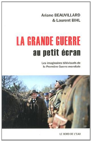 La Grande Guerre au petit écran : les imaginaires télévisuels de la Première Guerre mondiale