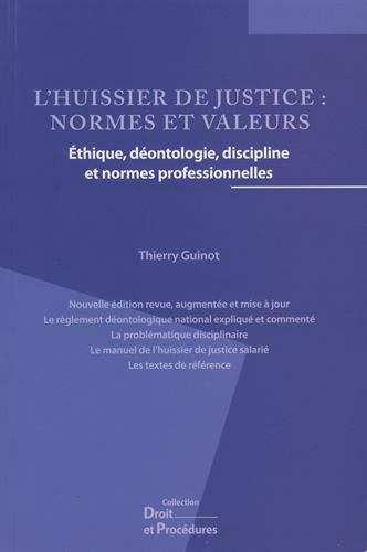 L'huissier de justice : normes et valeurs : éthique, déontologie, discipline et normes professionnel