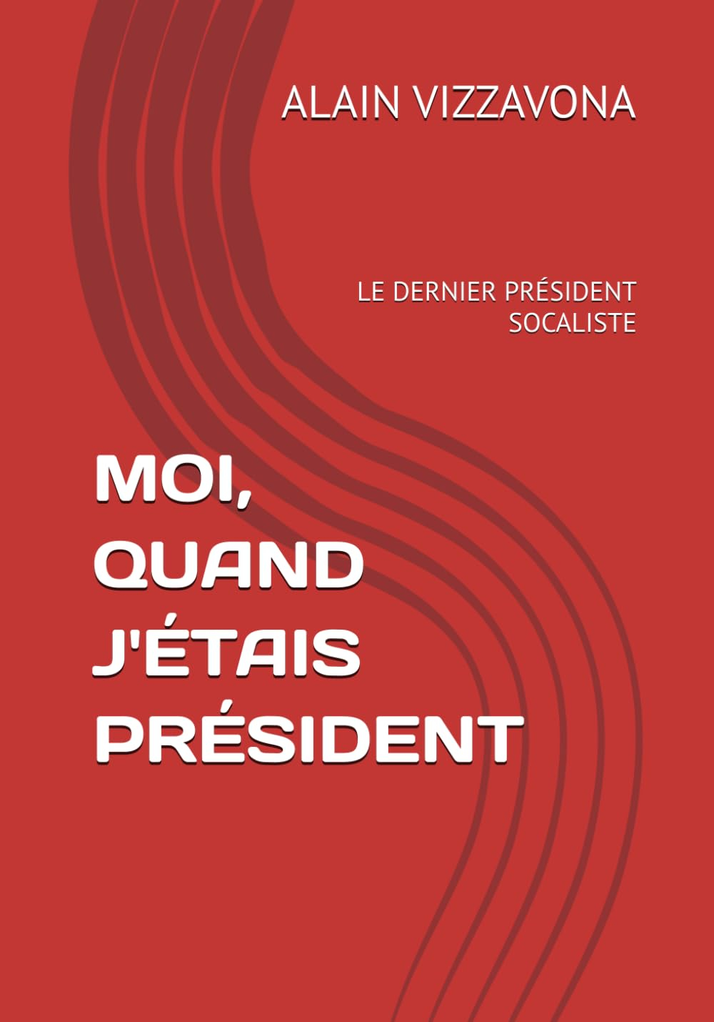 MOI, QUAND J'ÉTAIS PRÉSIDENT: LE DERNIER PRÉSIDENT SOCALISTE