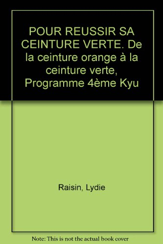 Pour réussir sa ceinture verte : de la ceinture orange à la ceinture verte, programme 4e kyu