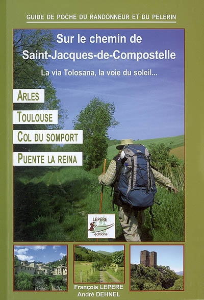 La via Tolosana, itinéraires pour pèlerins et randonneurs à pied : Arles, Toulouse, Somport, Puente 