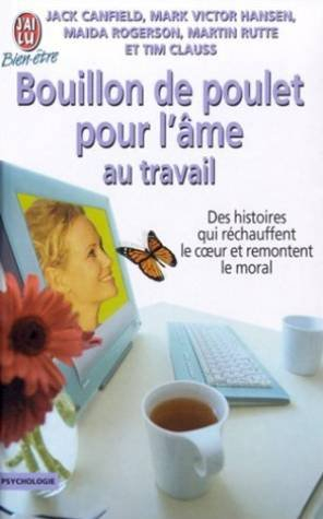 Bouillon de poulet pour l'âme au travail : des histoires de courage, de compassion et de créativité