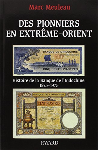 Des Pionniers en Extrême-Orient : histoire de la Banque de l'Indochine, 1875-1975